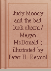 Judy Moody and the bad luck charm / Megan McDonald ; illustrated by Peter H. Reynolds.