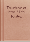 The science of sound / Toni Fonder.