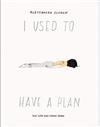 I used to have a plan : but life had other ideas / Alessandra Olanow.