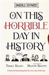 On This Horrible Day in History / Terry Deary.